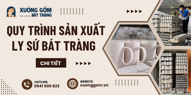 Quy trình sản xuất ly sứ Bát Tràng chi tiết