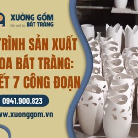 Quy trình sản xuất lọ hoa Bát Tràng chi tiết 7 công đoạn