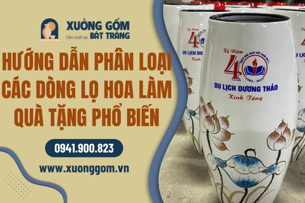 Hướng dẫn phân loại các dòng lọ hoa Bát Tràng làm quà tặng phổ biến