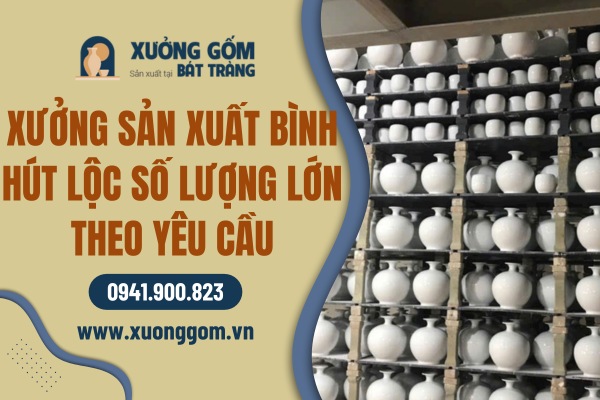 Xưởng sản xuất bình hút lộc số lượng lớn theo yêu cầu